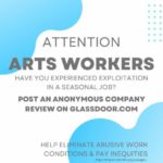 Attention Arts Workers! Have you experienced exploitation in a seasonal job? Post an anonymous company review on Glassdoor.com. Help eliminate abusive work conditions and pay inequities. Image: white background with blue curved corner details and words in black letters. The Theatre Transparency Initiative is a joint venture with LaBricoleuse and Costume Professionals for Wage Equity. http://tinyurl.com/shoutyourwages
